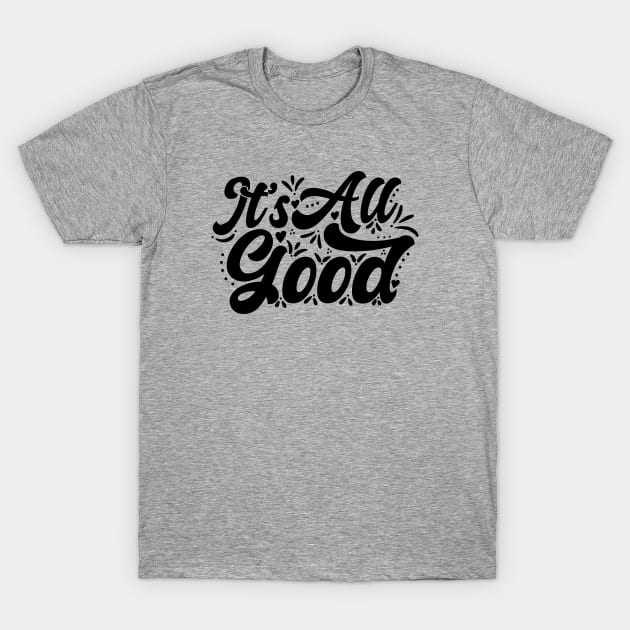 It's All Good T-Shirt by Zen Cosmos Official